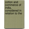 Cotton and Commerce of India, Considered in Relation to the door John Chapman