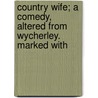 Country Wife; A Comedy, Altered from Wycherley. Marked with door United States Army Air Service