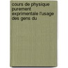 Cours de Physique Purement Exprimentale L'Usage Des Gens Du by Adolphe Ganot