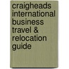 Craigheads International Business Travel & Relocation Guide by Unknown