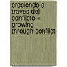 Creciendo A Traves del Conflicto = Growing Through Conflict door Erwin W. Lutzer