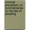 Criminal Procedure; Or, Commentaries on the Law of Pleading door Joel Prentiss Bishop