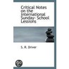 Critical Notes On The International Sunday- School Lessions by Samuel R. Driver