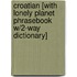 Croatian [With Lonely Planet Phrasebook W/2-Way Dictionary]