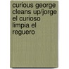 Curious George Cleans Up/Jorge el Curioso Limpia el Reguero door Margret Rey