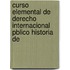 Curso Elemental de Derecho Internacional Pblico Historia de