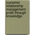 Customer Relationship Management - Profit Through Knowledge