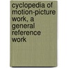 Cyclopedia Of Motion-Picture Work, A General Reference Work door Hulfish David Sherrill