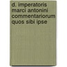 D. Imperatoris Marci Antonini Commentariorum Quos Sibi Ipse door Marcus Aurelius Antoninus'