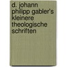 D. Johann Philipp Gabler's Kleinere Theologische Schriften door Johann Philipp Gabler