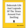 Dahcotah Life And Legends Of The Sioux Around Fort Snelling door Mary Eastman