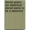 Daniel quiere ser detective/ Daniel Wants To Be A Detective door Marta Jarque