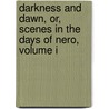 Darkness And Dawn, Or, Scenes In The Days Of Nero, Volume I door Frederic William Farrar