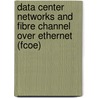 Data Center Networks And Fibre Channel Over Ethernet (Fcoe) by Silvano Gai