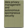 Data Privacy Management And Autonomous Spontaneous Security door Onbekend
