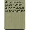David Busch's Pentax K200d Guide To Digital Slr Photography by Matthew Bamberg