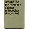 David Hume - The Mind of a Scottish Philosopher (Biography) door Biographiq