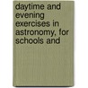 Daytime and Evening Exercises in Astronomy, for Schools and door Sarah Frances Whiting