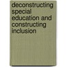 Deconstructing Special Education And Constructing Inclusion by Gary Thomas