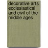Decorative Arts Ecclesiastical and Civil of the Middle Ages door Onbekend