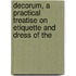 Decorum, a Practical Treatise On Etiquette and Dress of the