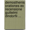 Demosthenis Orationes Ex Recensione Guilielmi Dindorfii ... door Demosthenes Demosthenes