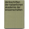 Denkschriften Der Kaiserlichen Akademie Der Wissenschaften by Kaiserl. Akademie Der Wissenschaften In Wien. Philosophisch-Historische Klasse