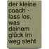 Der kleine Coach - Lass los, was deinem Glück im Weg steht