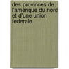 Des Provinces De L'Amerique Du Nord Et D'Une Union Federale door Joseph-Charles Tache