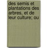 Des Semis Et Plantations Des Arbres, Et de Leur Culture; Ou by Duhamel Du Monceau