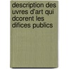 Description Des Uvres D'Art Qui Dcorent Les Difices Publics door Claude Charles Marionneau