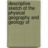 Descriptive Sketch of the Physical Geography and Geology of door Alfred Richard Selwyn