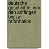 Deutsche Geschichte. Von den Anfängen bis zur Reformation. door Christian Deick
