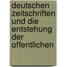 Deutschen Zeitschriften Und Die Entstehung Der Offentlichen door Heinrich Wuttke