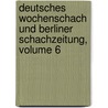 Deutsches Wochenschach Und Berliner Schachzeitung, Volume 6 door Bernhard Hlsen