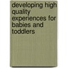 Developing High Quality Experiences For Babies And Toddlers door Lesley Abbott