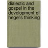 Dialectic And Gospel In The Development Of Hegel's Thinking door Stephen Crites