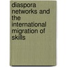 Diaspora Networks And The International Migration Of Skills door Onbekend