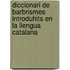 Diccionari de Barbrismes Introduhits En La Llengua Catalana