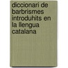 Diccionari de Barbrismes Introduhits En La Llengua Catalana by Antonio Careta y. Vidal