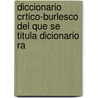 Diccionario Crtico-Burlesco del Que Se Titula Dicionario Ra by Bartolom Jos Gallardo
