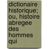 Dictionaire Historique; Ou, Histoire Abregee Des Hommes Qui door F -X. De Feller