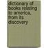 Dictionary of Books Relating to America, from Its Discovery
