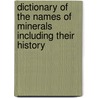 Dictionary of the Names of Minerals Including Their History door Albert Huntington Chester