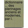 Dictionnaire ... Des Plerinages Anciens Et Modernes, Par L. by Louis De Sivry