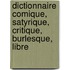 Dictionnaire Comique, Satyrique, Critique, Burlesque, Libre