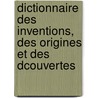 Dictionnaire Des Inventions, Des Origines Et Des Dcouvertes door L.J.M. Carpentier