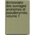 Dictionnaire Des Ouvrages Anonymes Et Pseudonymes, Volume 1