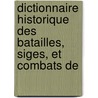 Dictionnaire Historique Des Batailles, Siges, Et Combats de door Marins Soci T. De Mili