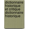 Dictionnaire Historique Et Critique Dictionnaire Historique by Pierre Bayle